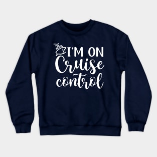 I’m On Cruise Control Beach Vacation Funny Crewneck Sweatshirt